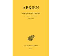 Anabase D'alexandre - Tome 1, Introduction Générale Livres I & Ii