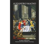 Anábasis de Alejandro Magno: La historia de las expediciones de Alejandro
