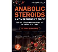 Anabolic Steroids. A Comprehensive Guide: Safe and Effective Anabolic Steroid Use for Athletes of All Levels. All about cycle planning, In-Depth Profiles of Every Known Anabolic Steroid
