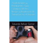 Anabolizantes y Rendimiento: Guía Científica del Uso, Riesgos y Regulación de Sustancias en el Deporte