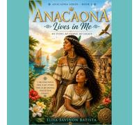 Anacaona Lives Within Me: My Story. My People. My Legacy.