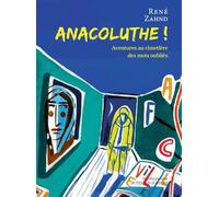 Anacoluthe !: Aventures au cimetière des mots oubliés