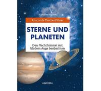 Anaconda Taschenführer Sterne und Planeten. Den Nachthimmel mit bloßem Auge beobachten: Den Nachthimmel mit bloßem Auge beobachten