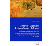 Anaerobic Digestion: Decision Support Software: Decision Making Tool To Evaluate Technical, Economic And Environmental Aspects Of Ad Plants Development In Ireland