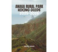 ANAGA RURAL PARK HIKING GUIDE 2025-2026: Explore Tenerife’s Misty Forests, Rugged Peaks, Coastal Trails & Hidden Adventures