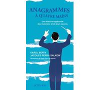 Anagrammes à quatre mains: Une histoire vagabonde des musiciens et de leurs oeuvres
