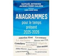 Anagrammes pour le temps présent 2025-2026 Raphaël Enthoven (Auteur), Jacques Perry-Salkow (Auteur), Chen Jiang Hong (Auteur)