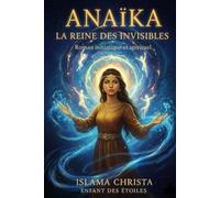 ANAIKA, la Reine des Invisibles: Roman initiatique - entre ombre et lumière. Entre réalité sociale et éveil intérieur.
