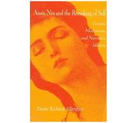 Anaïs Nin And The Remaking Of Self: Gender, Modernism, And Narrative Identity