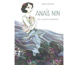 Anaïs Nin Sur la mer des mensonges-Édition luxe - Léonie Bischoff - Casterman - relié - Roman graphique