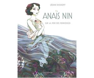 Anaïs Nin Sur la mer des mensonges-Édition luxe - Léonie Bischoff - Casterman - relié - Roman graphique