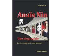 Anaïs Nin: Une biographie: La vie comme un roman sensuel