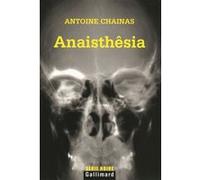 Anaisthêsia Antoine Chainas (Auteur) – Gallimard