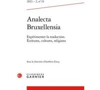 Analecta Bruxellensia Expérimenter la traduction. Écritures, cultures, religions 2023 - Aurélien Zincq - Classiques Garnier - broché - Revue