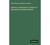 Analecta: or Materials For a History of Remarkable Providences Mostly