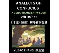 Analects Of Confucius (Part 12)- A Guide To Ancient Wisdom, Learn Chinese Language And Culture With Quotes And Sayings From Lunyu, Confucianism Lessons Of Life Propagated By China's Master Confucius A