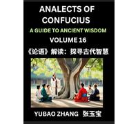 Analects of Confucius (Part 16)- A Guide to Ancient Wisdom, Learn Chinese Language and Culture with Quotes and Sayings from Lunyu, Confucianism ... by China's Master Confucius and His Disciples