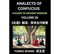 Analects of Confucius (Part 16)- A Guide to Ancient Wisdom, Learn Chinese Language and Culture with Quotes and Sayings from Lunyu, Confucianism ... by China's Master Confucius and His Disciples