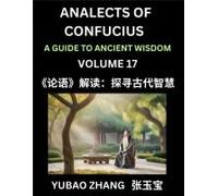 Analects Of Confucius (Part 17)- A Guide To Ancient Wisdom, Learn Chinese Language And Culture With Quotes And Sayings From Lunyu, Confucianism Lessons Of Life Propagated By China's Master Confucius A