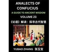 Analects Of Confucius (Part 23)- A Guide To Ancient Wisdom, Learn Chinese Language And Culture With Quotes And Sayings From Lunyu, Confucianism Lessons Of Life Propagated By China's Master Confucius A