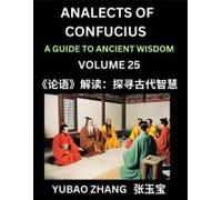 Analects Of Confucius (Part 25)- A Guide To Ancient Wisdom, Learn Chinese Language And Culture With Quotes And Sayings From Lunyu, Confucianism Lessons Of Life Propagated By China's Master Confucius A