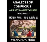 Analects Of Confucius (Part 27)- A Guide To Ancient Wisdom, Learn Chinese Language And Culture With Quotes And Sayings From Lunyu, Confucianism Lessons Of Life Propagated By China's Master Confucius A