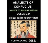 Analects Of Confucius (Part 34)- A Guide To Ancient Wisdom, Learn Chinese Language And Culture With Quotes And Sayings From Lunyu, Confucianism ... Confucius And His Disciples (Chinese Edition)