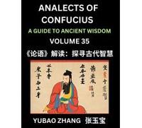 Analects Of Confucius (Part 35)- A Guide To Ancient Wisdom, Learn Chinese Language And Culture With Quotes And Sayings From Lunyu, Confucianism ... Confucius And His Disciples (Chinese Edition)
