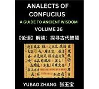 Analects Of Confucius (Part 36)- A Guide To Ancient Wisdom, Learn Chinese Language And Culture With Quotes And Sayings From Lunyu, Confucianism ... Confucius And His Disciples (Chinese Edition)
