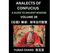 Analects Of Confucius (Part 39)- A Guide To Ancient Wisdom, Learn Chinese Language And Culture With Quotes And Sayings From Lunyu, Confucianism ... Confucius And His Disciples (Chinese Edition)