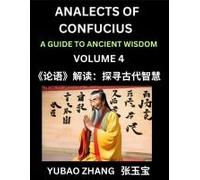 Analects Of Confucius (Part 4)- A Guide To Ancient Wisdom, Learn Chinese Language And Culture With Quotes And Sayings From Lunyu, Confucianism Lessons Of Life Propagated By China's Master Confucius An