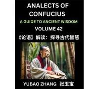Analects Of Confucius (Part 42)- A Guide To Ancient Wisdom, Learn Chinese Language And Culture With Quotes And Sayings From Lunyu, Confucianism ... Confucius And His Disciples (Chinese Edition)