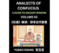 Analects of Confucius (Part 43)- A Guide to Ancient Wisdom, Learn Chinese Language and Culture with Quotes and Sayings from Lunyu, Confucianism ... by China's Master Confucius and His Disciples