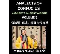 Analects Of Confucius (Part 5)- A Guide To Ancient Wisdom, Learn Chinese Language And Culture With Quotes And Sayings From Lunyu, Confucianism Lessons Of Life Propagated By China's Master Confucius An