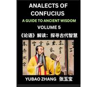 Analects of Confucius (Part 5)- A Guide to Ancient Wisdom, Learn Chinese Language and Culture with Quotes and Sayings from Lunyu, Confucianism Lessons ... by China's Master Confucius and His Disciples