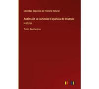 Anales de la Sociedad Española de Historia Natural: Tomo. Duodecimo