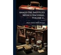 Anales Del Instituto MÃ(c)dico Nacional, Volume 2...