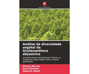Análise da diversidade vegetal da Oxytenanthera abyssinica: Um estudo de caso do Woreda de Tselemti, no noroeste do Tigray, Etiópia, sobre o sistema agroflorestal