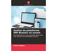 Análise da plataforma IBM Bluemix na nuvem: Uma plataforma em nuvem de padrões abertos para criar, executar e gerir aplicações e serviços