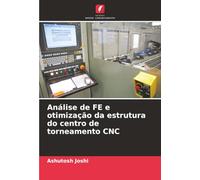 Análise de FE e otimização da estrutura do centro de torneamento CNC