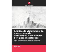 Análise de viabilidade de um sistema de informação baseado em BIM para instalações
