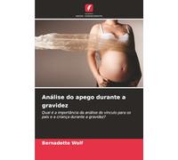Análise do apego durante a gravidez: Qual é a importância da análise do vínculo para os pais e a criança durante a gravidez?