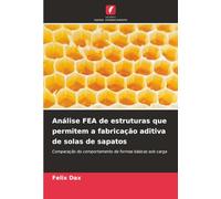 Análise FEA de estruturas que permitem a fabricação aditiva de solas de sapatos: Comparação do comportamento de formas básicas sob carga