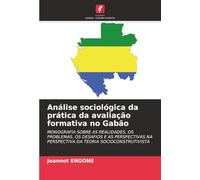 Análise sociológica da prática da avaliação formativa no Gabão: MONOGRAFIA SOBRE AS REALIDADES, OS PROBLEMAS, OS DESAFIOS E AS PERSPECTIVAS NA PERSPECTIVA DA TEORIA SOCIOCONSTRUTIVISTA
