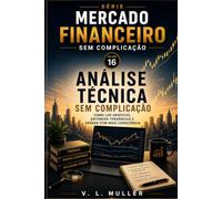 Análise Técnica sem Complicação: Como ler gráficos, entender tendências e operar com mais consciência