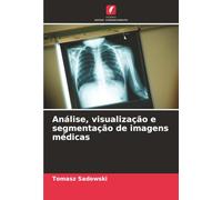Análise, visualização e segmentação de imagens médicas