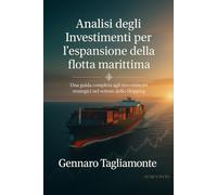 Analisi degli Investimenti per l’espansione della flotta marittima: Una guida completa agli investimenti strategici nel settore dello Shipping