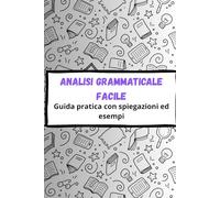 Analisi grammaticale facile: Guida completa con spiegazioni ed esempi