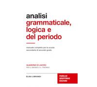 Analisi grammaticale, logica e del periodo: manuale completo per la scuola secondaria di secondo grado