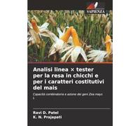 Analisi linea × tester per la resa in chicchi e per i caratteri costitutivi del mais: Capacità combinatoria e azione dei geni Zea mays L